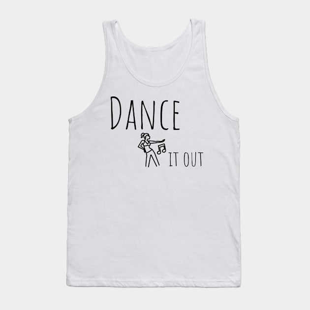 Dance it  out tee shirt. Tank Top by SunArt-shop